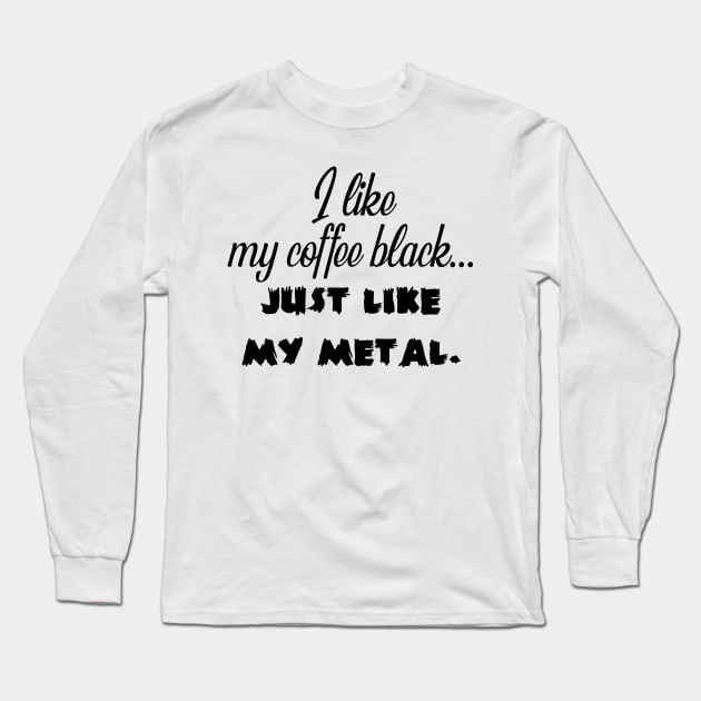 I Like My Coffee Black Long Sleeve T-Shirt by SandiTyche